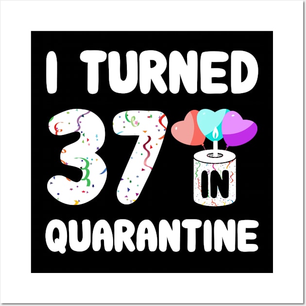 I Turned 37 In Quarantine Wall Art by Rinte